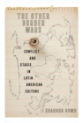 The Other Border Wars : Conflict and Stasis in Latin American Culture - eBook