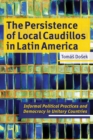 The Persistence of Local Caudillos in Latin American : Informal Political Practices and Democracy in Unitary Countries - eBook
