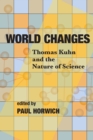 World Changes : Thomas Kuhn and the Nature of Science - eBook