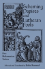 Scheming Papists and Lutheran Fools : Five Reformation Satires - Book