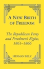 A New Birth of Freedom : The Republican Party and the Freedmen's Rights - Book