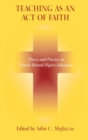 Teaching as an Act of Faith : Theory and Practice in Church Related Higher Education - Book