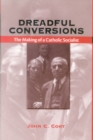 Dreadful Conversions : The Making of a Catholic Socialist - Book