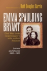 Emma Spaulding Bryant : Civil War Bride, Carpetbagger's Wife, Ardent Feminist: Letters 1860-1900 - Book