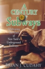 A Century of Subways : Celebrating 100 Years of New York's Underground Railways - Book