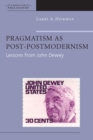 Pragmatism as Post-Postmodernism : Lessons from John Dewey - Book