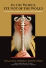 In the World, Yet Not of the World : Social and Global Initiatives of Ecumenical Patriarch Bartholomew - Book