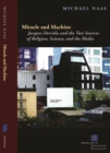 Miracle and Machine : Jacques Derrida and the Two Sources of Religion, Science, and the Media - Book