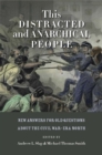 This Distracted and Anarchical People : New Answers for Old Questions about the Civil War-Era North - Book