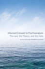 Informed Consent to Psychoanalysis : The Law, the Theory, and the Data - eBook