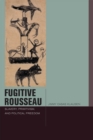 Fugitive Rousseau : Slavery, Primitivism, and Political Freedom - Book