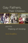 Gay Fathers, Their Children, and the Making of Kinship - Book
