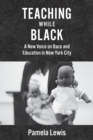 Teaching While Black : A New Voice on Race and Education in New York City - Book