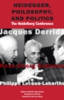 Heidegger, Philosophy, and Politics : The Heidelberg Conference - Book
