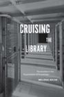 Cruising the Library : Perversities in the Organization of Knowledge - Book