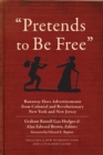 "Pretends to Be Free" : Runaway Slave Advertisements from Colonial and Revolutionary New York and New Jersey - Book