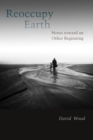 Reoccupy Earth : Notes toward an Other Beginning - eBook