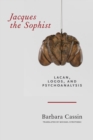Jacques the Sophist : Lacan, Logos, and Psychoanalysis - eBook