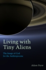 Living with Tiny Aliens : The Image of God for the Anthropocene - Book