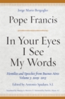 In Your Eyes I See My Words : Homilies and Speeches from Buenos Aires, Volume 3: 2009-2013 - eBook