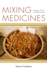 Mixing Medicines : Ecologies of Care in Buddhist Siberia - Book