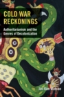 Cold War Reckonings : Authoritarianism and the Genres of Decolonization - Book
