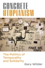 Concrete Utopianism : The Politics of Temporality and Solidarity - Book