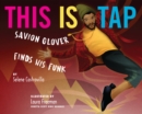 This Is Tap : Savion Glover Finds His Funk - Book