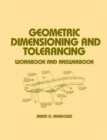 Geometric Dimensioning and Tolerancing : Workbook and Answerbook - Book