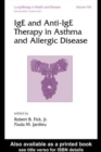 IgE and Anti-IgE Therapy in Asthma and Allergic Disease - Book