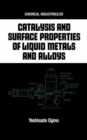 Catalysis and Surface Properties of Liquid Metals and Alloys - Book