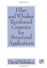 Fiber and Whisker Reinforced Ceramics for Structural Applications - Book