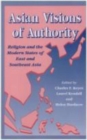 Asian Visions of Authority : Religion and the Modern States of East and South East Asia - Book