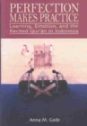Perfection Makes Practice : Learning, Emotion, and the Recited Qur'an in Indonesia - Book