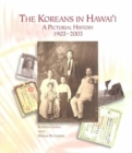 The Koreans in Hawaii : A Pictorial History, 1903-2003 - Book