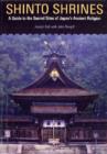 Shinto Shrines : A Guide to the Sacred Sites of Japan's Ancient Religion - Book
