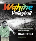 Wahine Volleyball : 40 Years Coaching Hawai‘i’s Team - Book