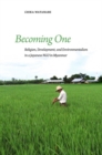 Becoming One : Religion, Development, and Environmentalism in a Japanese NGO in Myanmar - Book