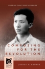 Composing for the Revolution : Nie Er and China’s Sonic Nationalism - Book