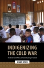 Indigenizing the Cold War : The Border Patrol Police and Nation-Building in Thailand - Book