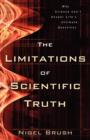 The Limitations of Scientific Truth - Why Science Can`t Answer Life`s Ultimate Questions - Book