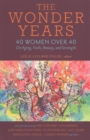 The Wonder Years – 40 Women over 40 on Aging, Faith, Beauty, and Strength - Book