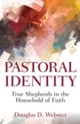 Pastoral Identity : True Shepherds in the Household of Faith - Book
