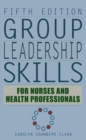 Group Leadership Skills for Nurses & Health Professionals - Book