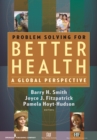Problem Solving for Better Health : A Global Perspective - Book