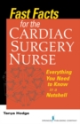 Fast Facts for the Cardiac Surgery Nurse : Everything You Need to Know in a Nutshell - eBook