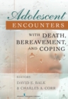 Adolescent Encounters with Death, Bereavement, and Coping - Book