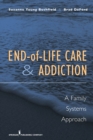 End-of-Life Care and Addiction : A Family Systems Approach - Book