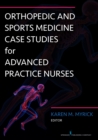 Orthopedic and Sports Medicine Case Studies for Advanced Practice Nurses - Book