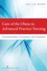 Care of the Obese in Advanced Practice Nursing : Communication, Assessment, and Treatment - eBook